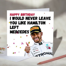 Load image into Gallery viewer, I Would Never Leave You Like Hamilton Left Mercedes Card