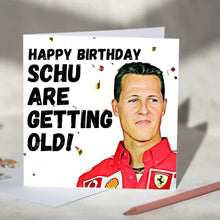 Load image into Gallery viewer, Michael Schumacher Schu Are Getting Old F1 Birthday Card