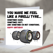 Load image into Gallery viewer, You Make Me Feel Like A Pirelli Tyre F1 Card