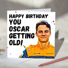 Load image into Gallery viewer, Oscar Piastri F1 Birthday Card - You Oscar Getting Old

