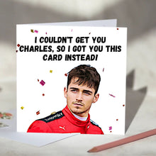 Load image into Gallery viewer, Charles Leclerc I Couldn&#39;t Get You Charles Card
