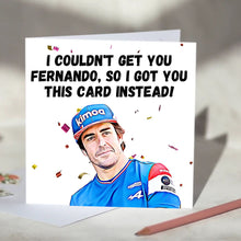 Load image into Gallery viewer, Fernando Alonso I Couldn&#39;t Get You Fernando Card
