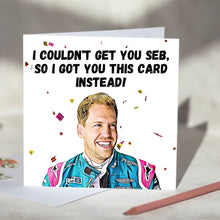 Load image into Gallery viewer, Sebasitan Vettel I Couldn&#39;t Get You Seb Card
