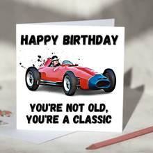 Load image into Gallery viewer, You&#39;re Not Old, You&#39;re a Classic F1 Birthday Card
